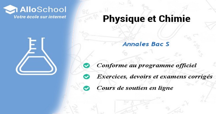 Physique et Chimie: Annales Bac S - AlloSchool